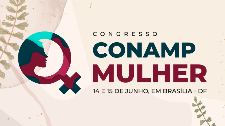 Inscrições abertas para o Congresso CONAMP Mulher