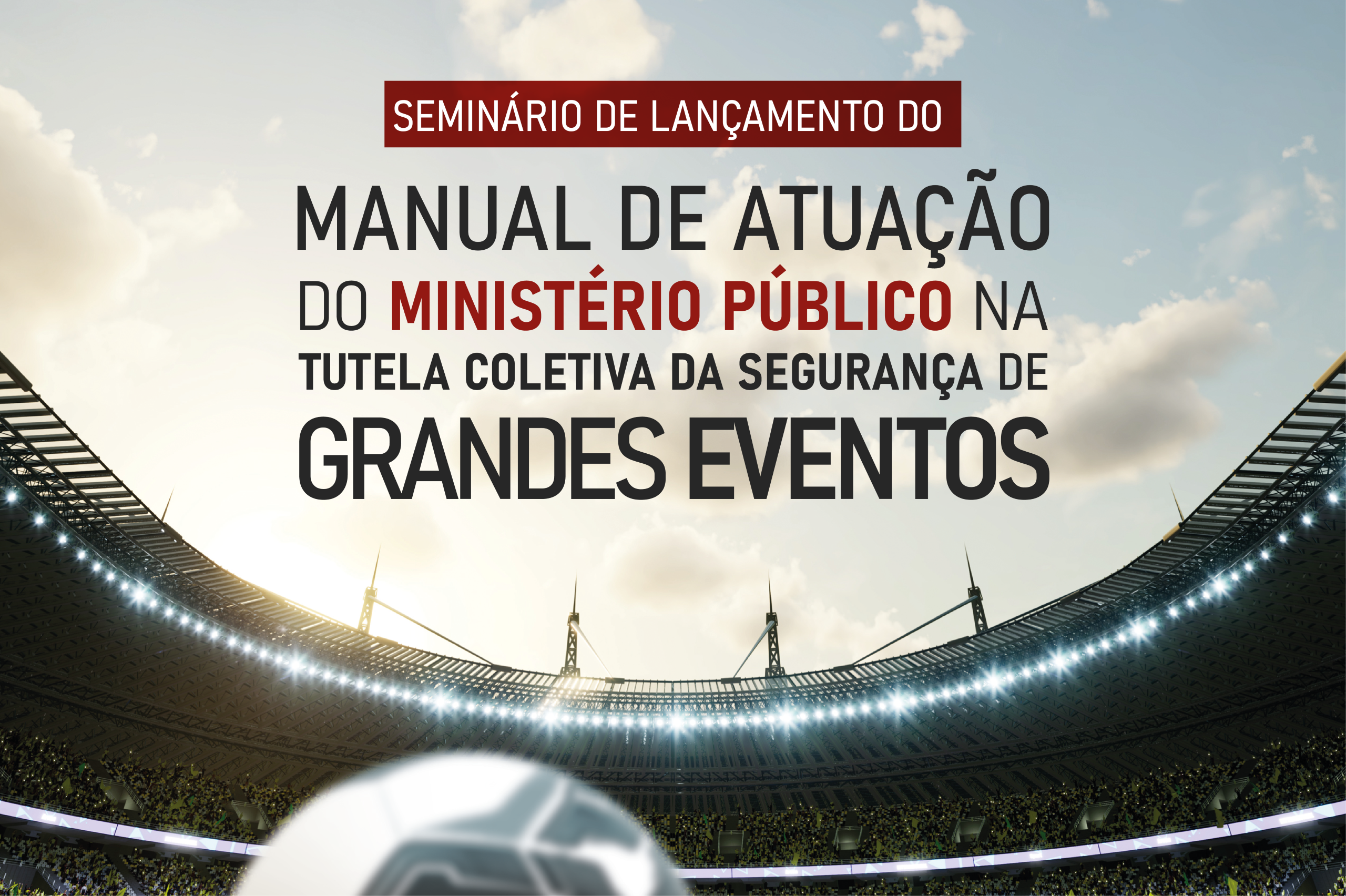 CNMP irá lançar manual de atuação do Ministério Público na segurança de grandes eventos