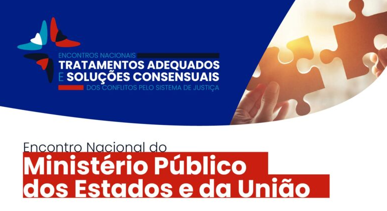 Inscrições abertas para “Encontro do Ministério Público dos Estados e da União – tratamento adequado e resolução consensual de conflitos, controvérsias e problemas”